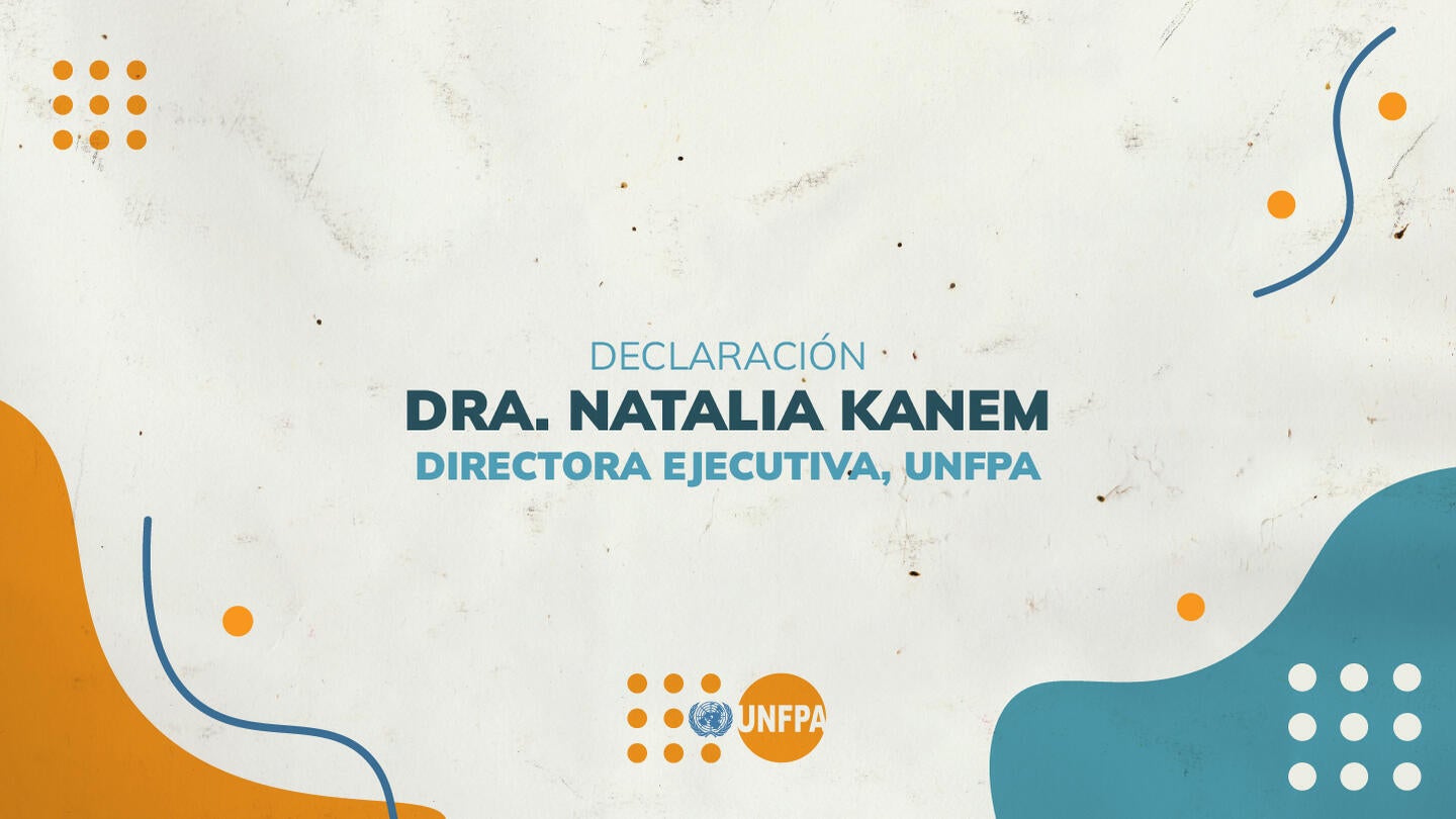 Declaración Dra. Natalia Kanem, Directora Ejecutiva UNFPA