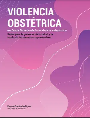 Violencia obstétrica en Costa Rica desde la evidencia estadística: Retos para la gerencia de la salud y la tutela de los derechos reproductivos.